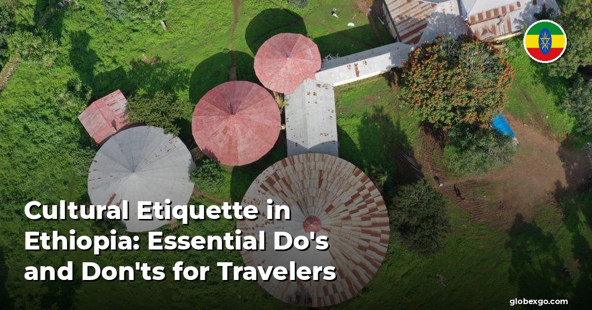 Cultural Etiquette in Ethiopia: Essential Do's and Don'ts for Travelers
