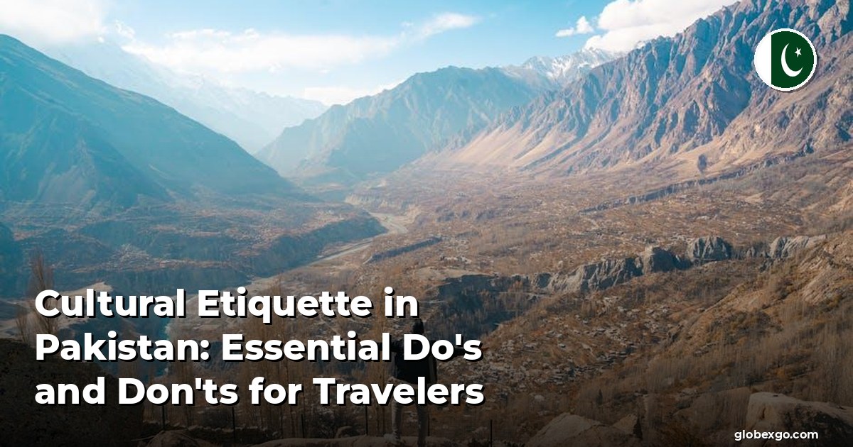 Cultural Etiquette in Pakistan: Essential Do's and Don'ts for Travelers