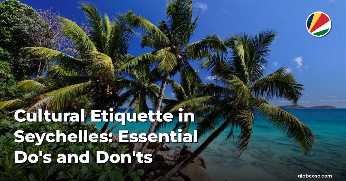 Cultural Etiquette in Seychelles: Essential Do's and Don'ts