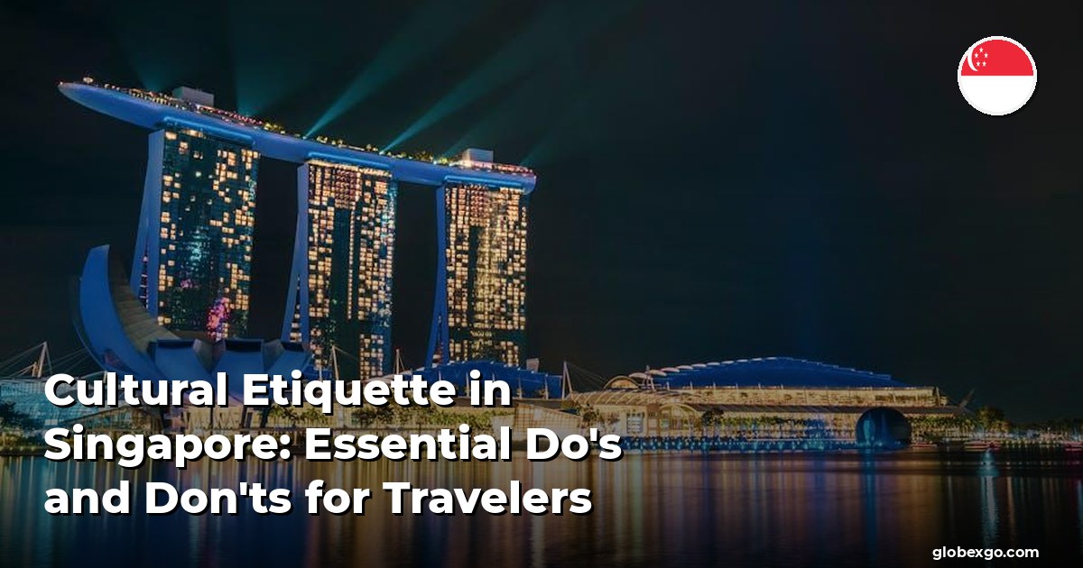 Cultural Etiquette in Singapore: Essential Do's and Don'ts for Travelers