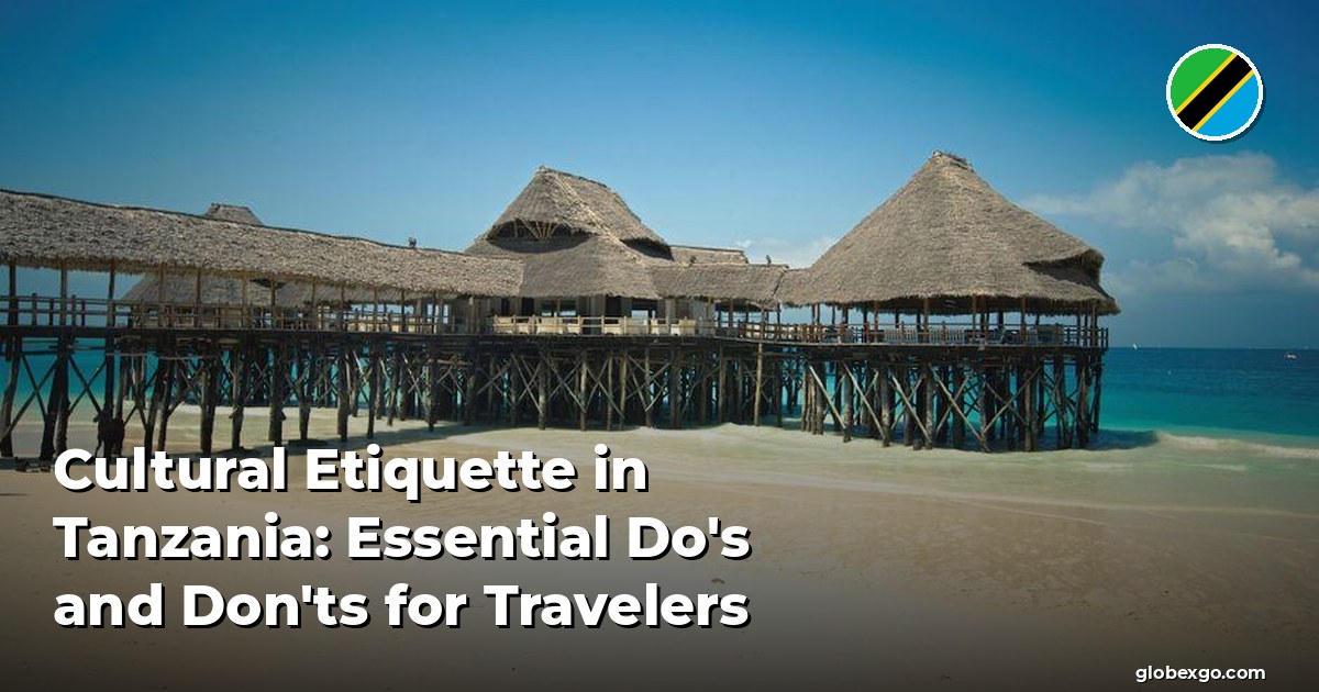 Cultural Etiquette in Tanzania: Essential Do's and Don'ts for Travelers