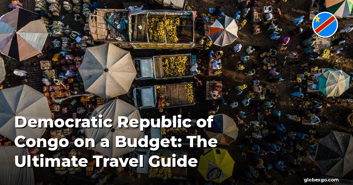 Democratic Republic of Congo on a Budget: The Ultimate Travel Guide