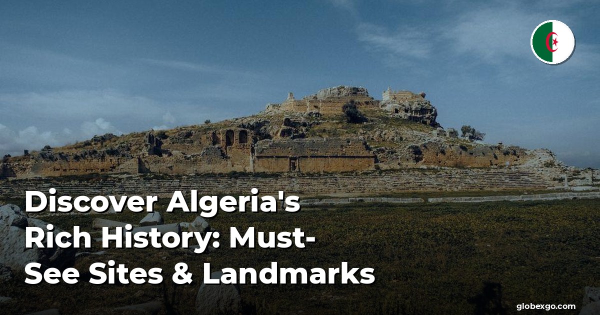 اكتشف تاريخ الجزائر الغني: مواقع ومعالم لا بد من زيارتها
