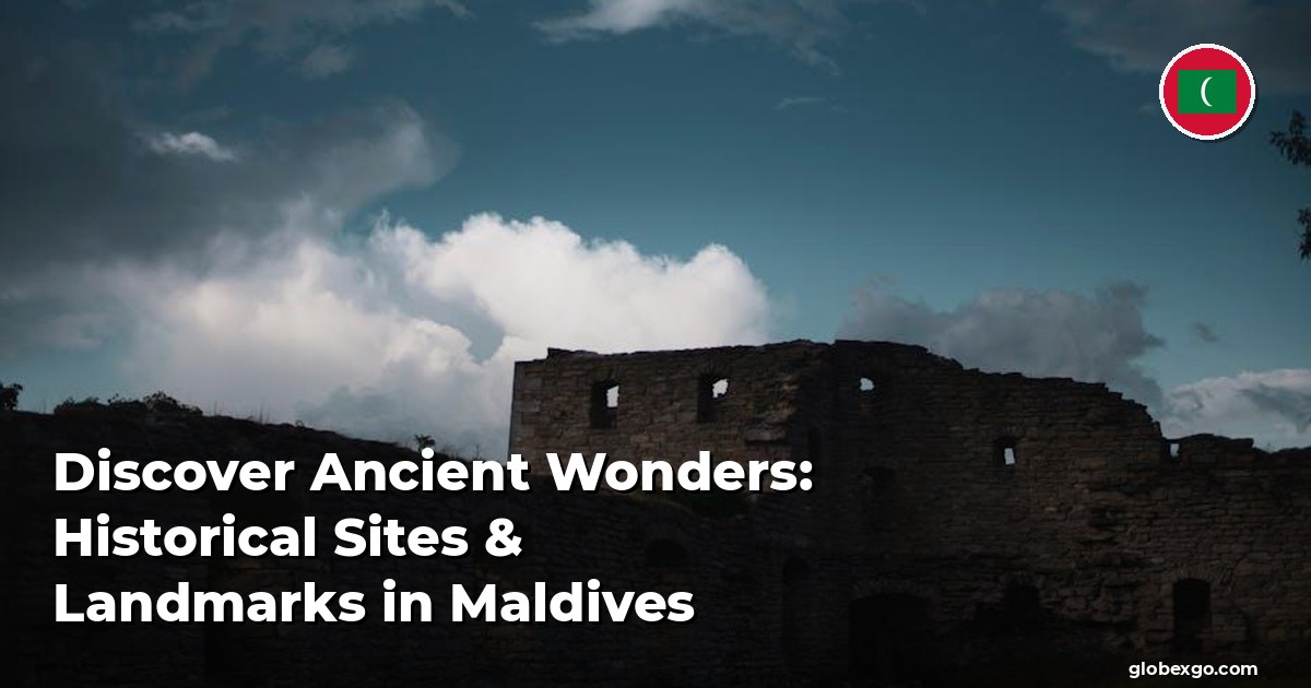 Discover Ancient Wonders: Historical Sites & Landmarks in Maldives