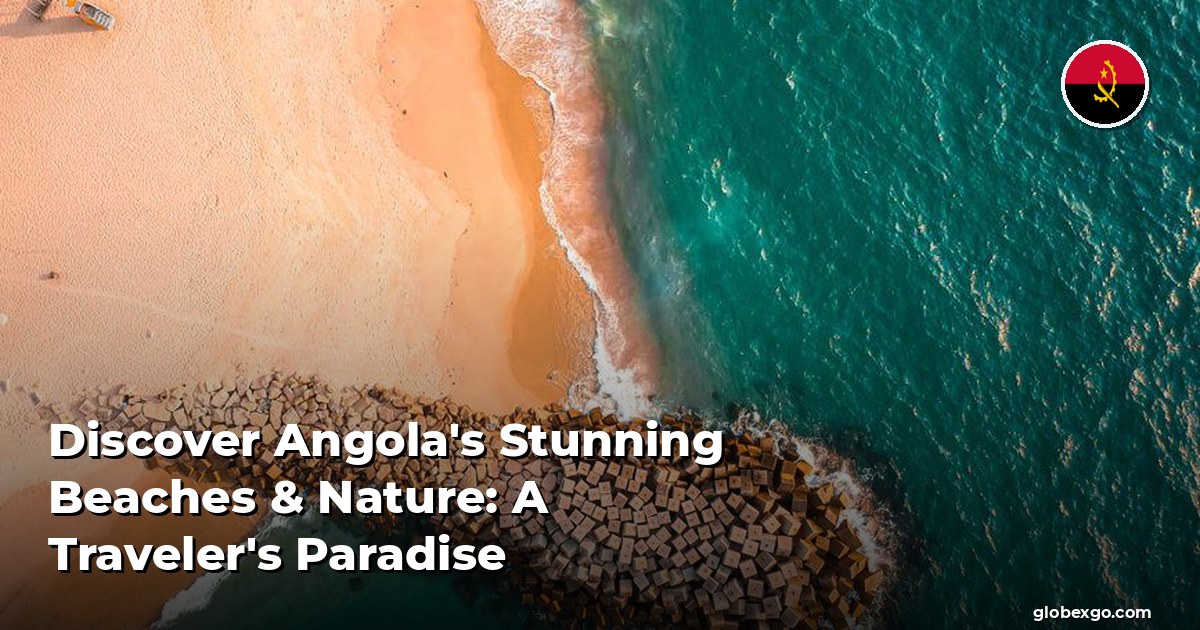 Discover Angola's Stunning Beaches & Nature: A Traveler's Paradise