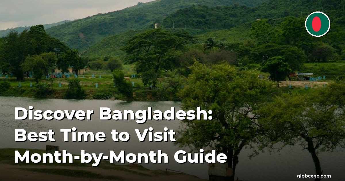 Discover Bangladesh: Best Time to Visit Month-by-Month Guide