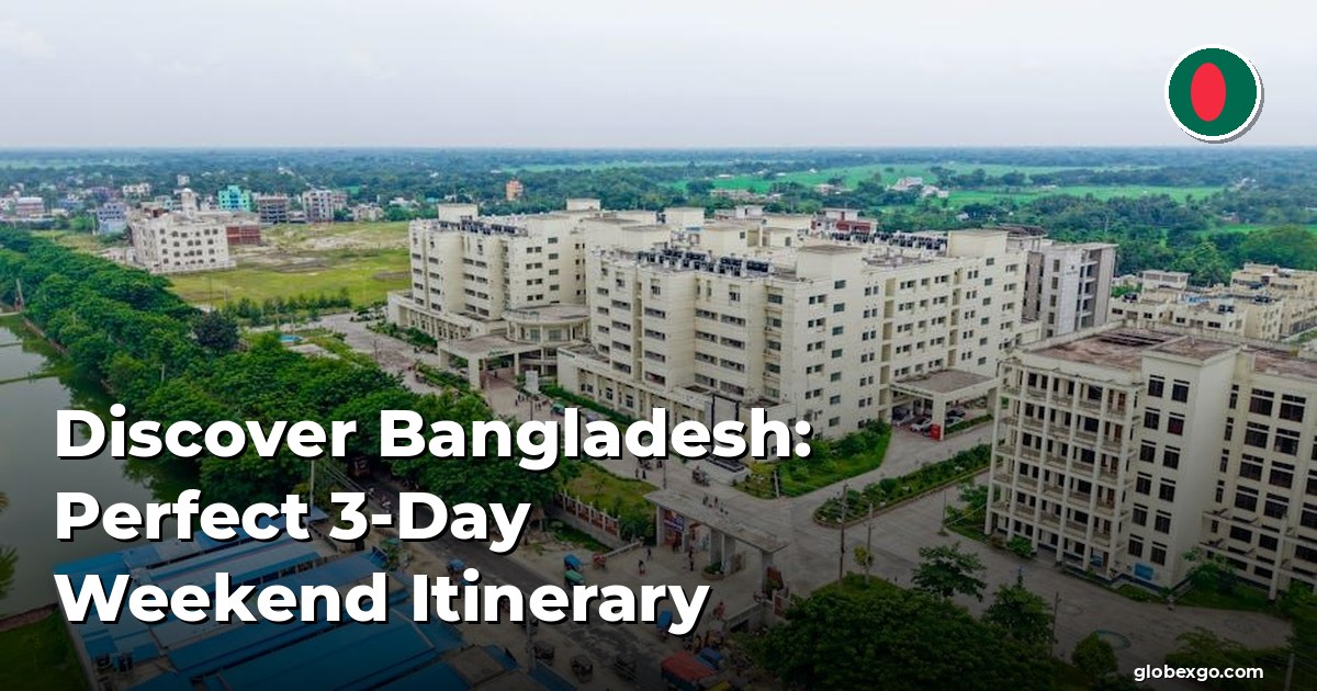 Discover Bangladesh: Perfect 3-Day Weekend Itinerary