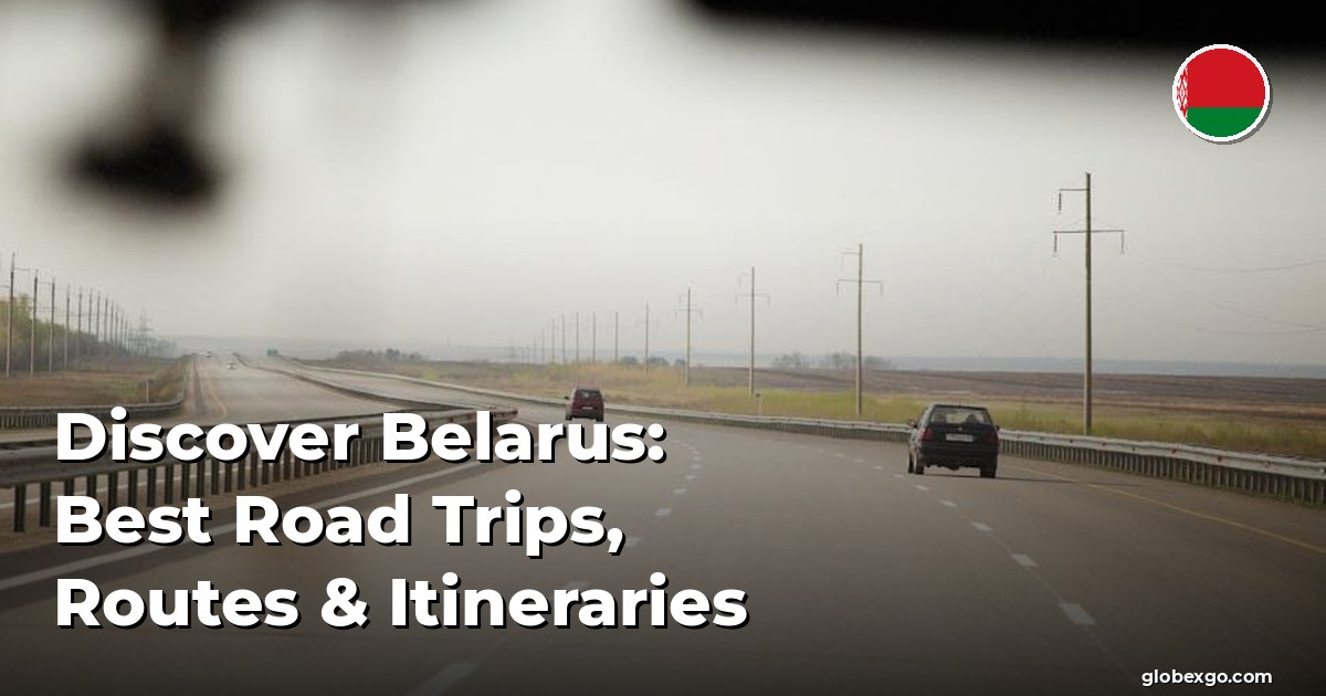 Discover Belarus: Best Road Trips, Routes & Itineraries