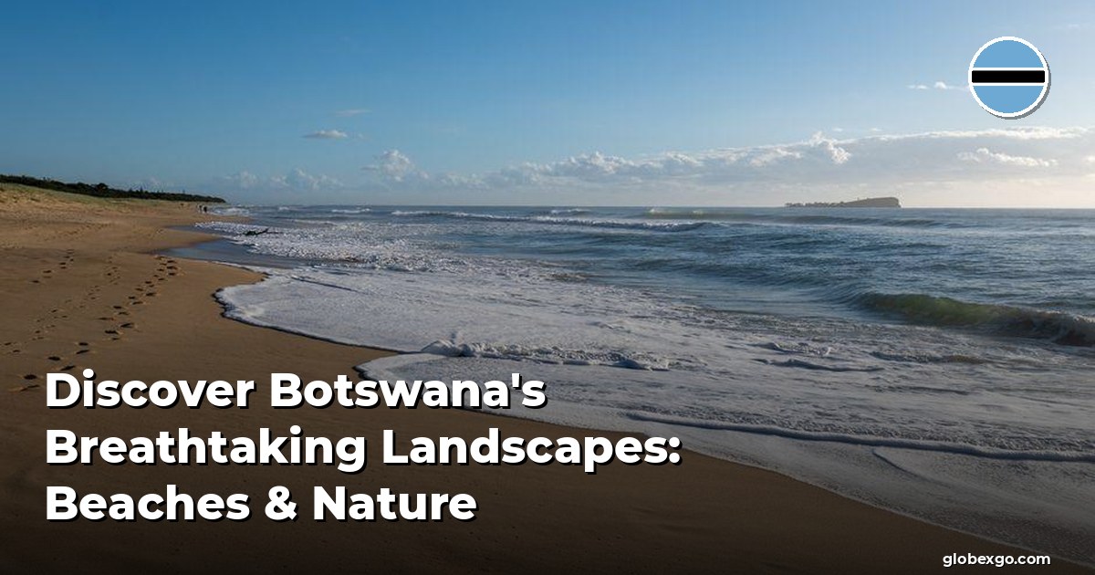 Discover Botswana's Breathtaking Landscapes: Beaches & Nature