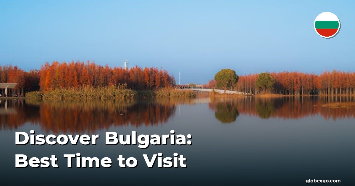 Discover Bulgaria: Best Time to Visit