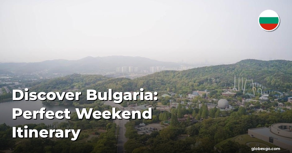 Discover Bulgaria: Perfect Weekend Itinerary