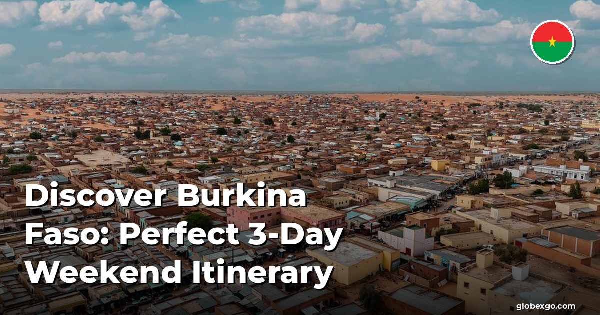 Discover Burkina Faso: Perfect 3-Day Weekend Itinerary