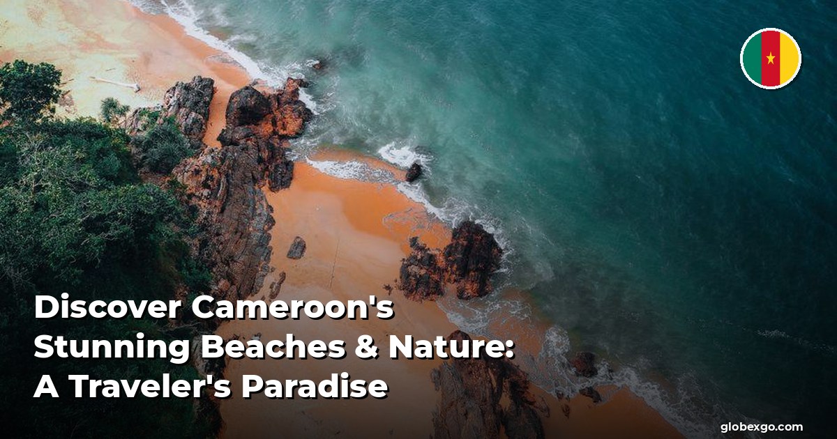 Discover Cameroon's Stunning Beaches & Nature: A Traveler's Paradise