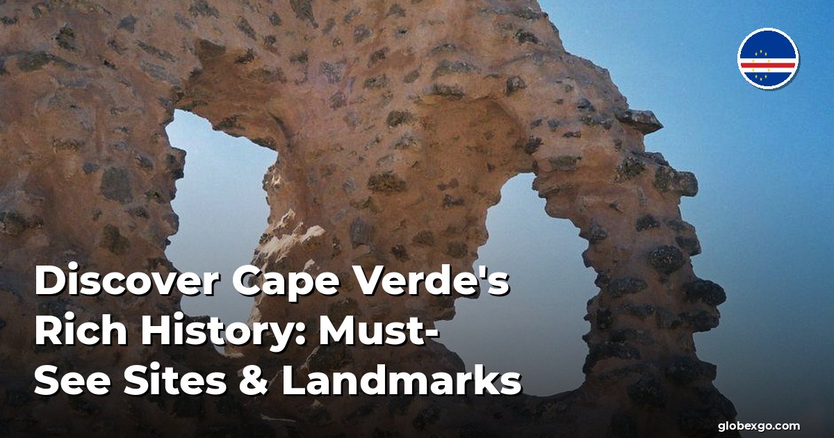 Discover Cape Verde's Rich History: Must-See Sites & Landmarks