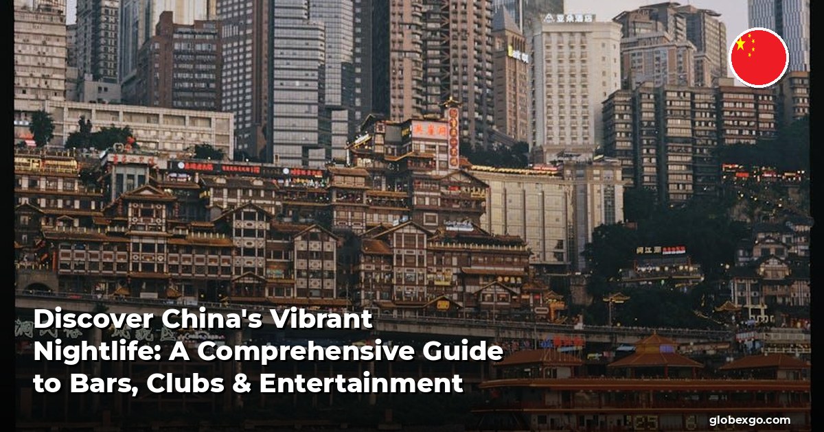Discover China's Vibrant Nightlife: A Comprehensive Guide to Bars, Clubs & Entertainment