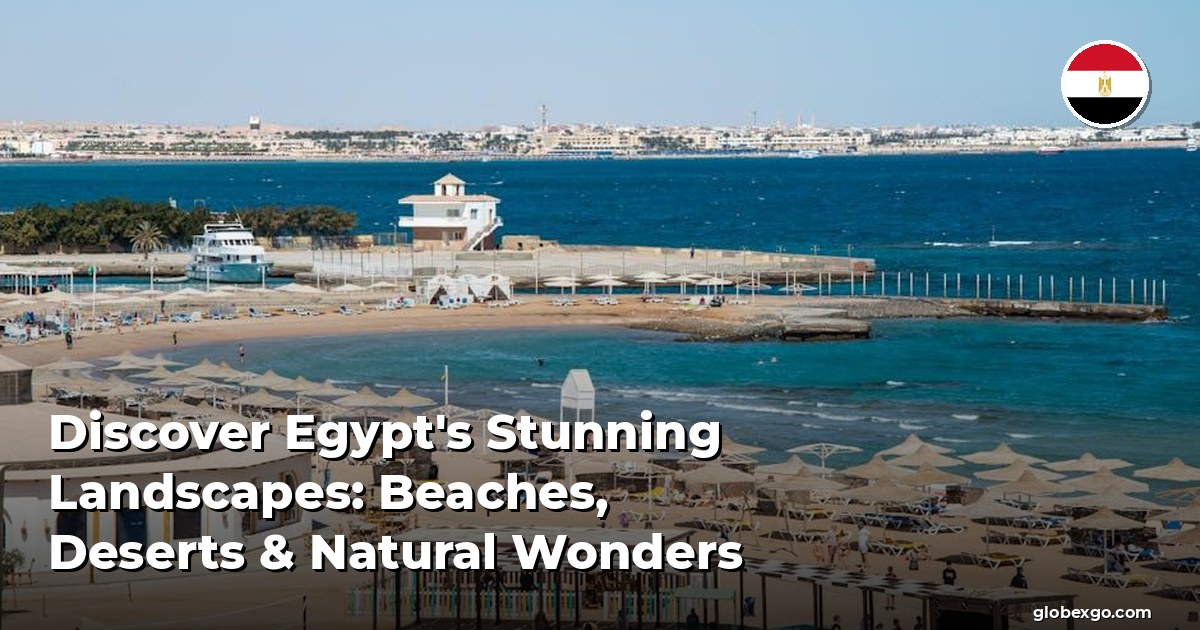 Discover Egypt's Stunning Landscapes: Beaches, Deserts & Natural Wonders