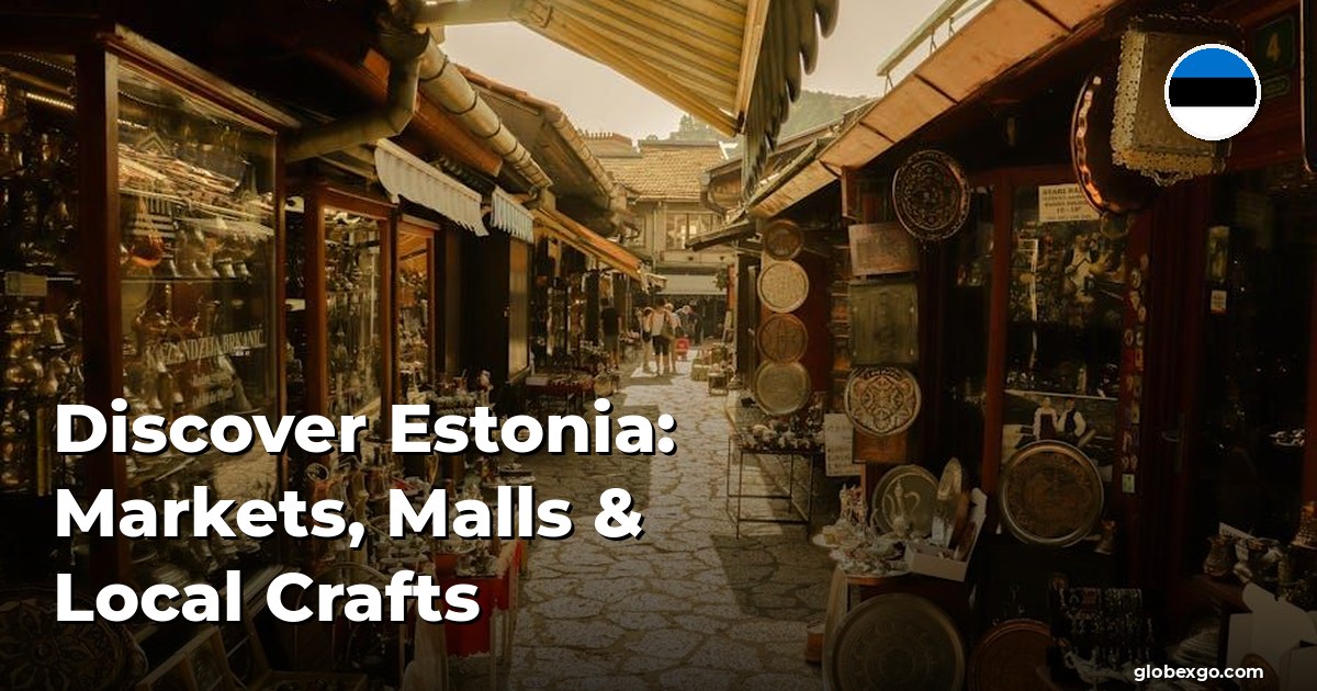 Discover Estonia: Markets, Malls & Local Crafts