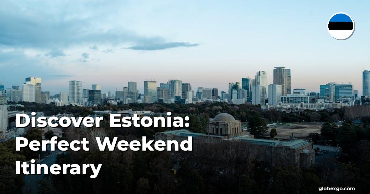 Discover Estonia: Perfect Weekend Itinerary