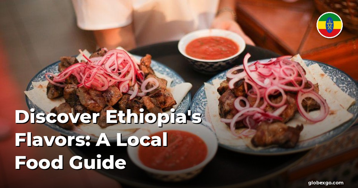 Discover Ethiopia's Flavors: A Local Food Guide