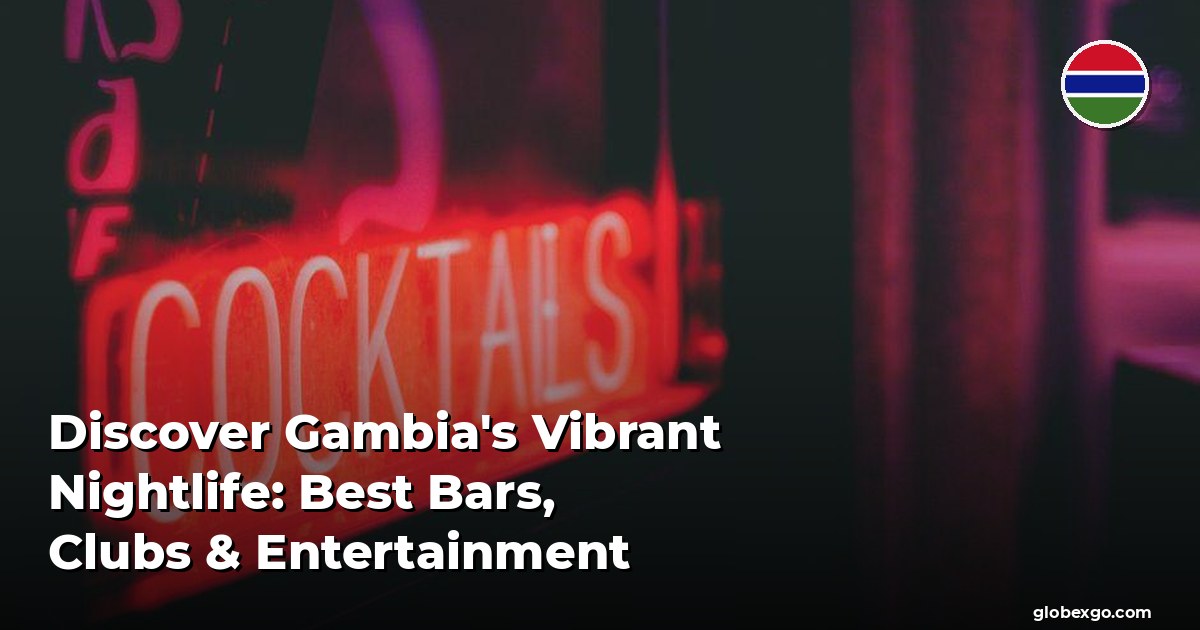 Discover Gambia's Vibrant Nightlife: Best Bars, Clubs & Entertainment