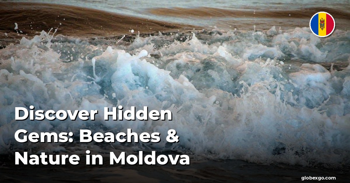 Discover Hidden Gems: Beaches & Nature in Moldova