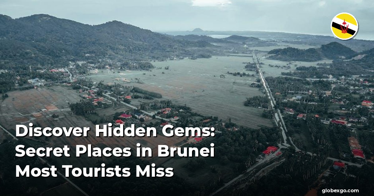 Discover Hidden Gems: Secret Places in Brunei Most Tourists Miss