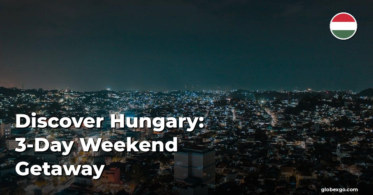 Discover Hungary: 3-Day Weekend Getaway