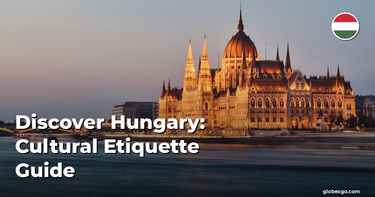 Odkryj Węgry: Przewodnik po etykiecie kulturowej
