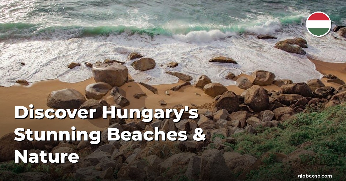 اكتشف شواطئ المجر وطبيعتها الرائعة