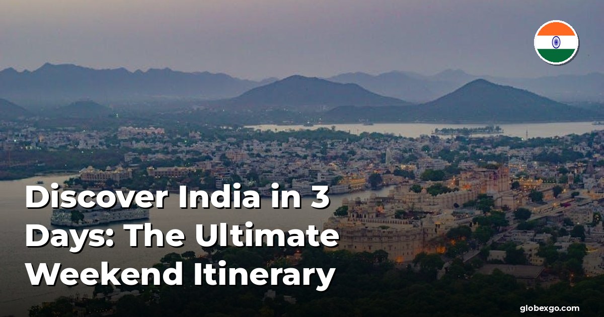 Discover India in 3 Days: The Ultimate Weekend Itinerary