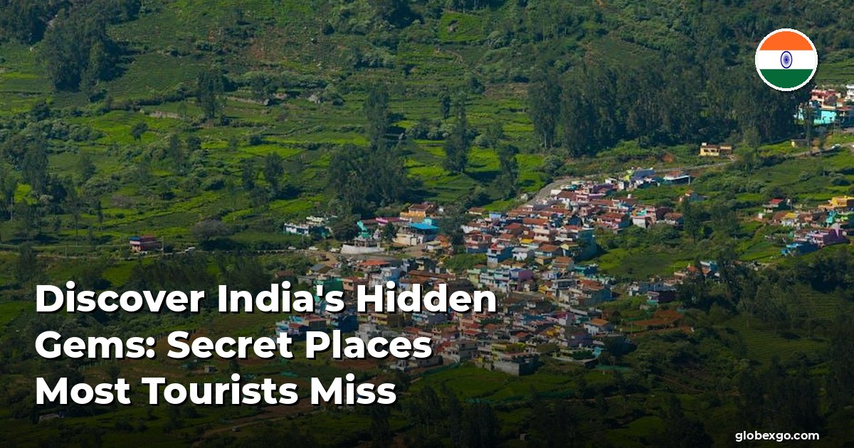 Discover India's Hidden Gems: Secret Places Most Tourists Miss