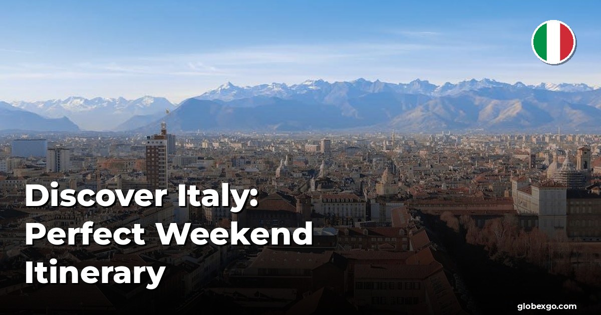Discover Italy: Perfect Weekend Itinerary