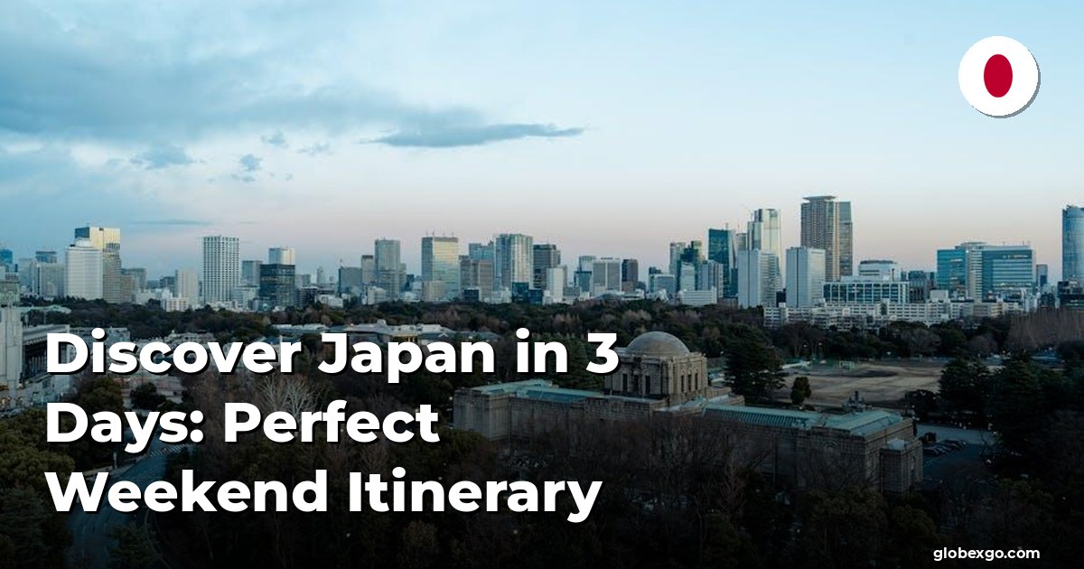 Discover Japan in 3 Days: Perfect Weekend Itinerary