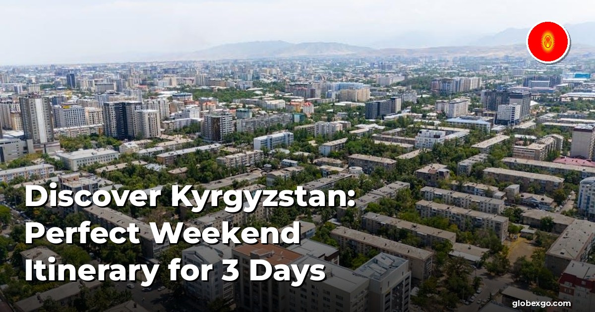 Discover Kyrgyzstan: Perfect Weekend Itinerary for 3 Days
