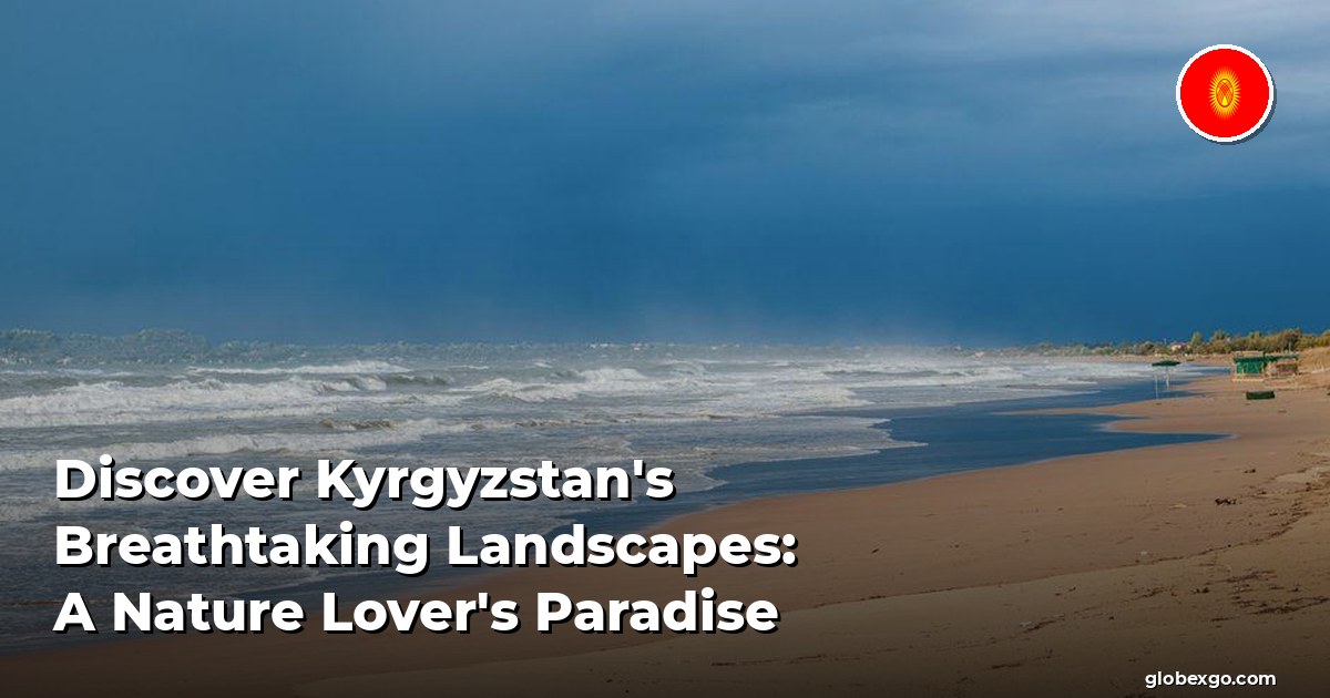 Discover Kyrgyzstan's Breathtaking Landscapes: A Nature Lover's Paradise