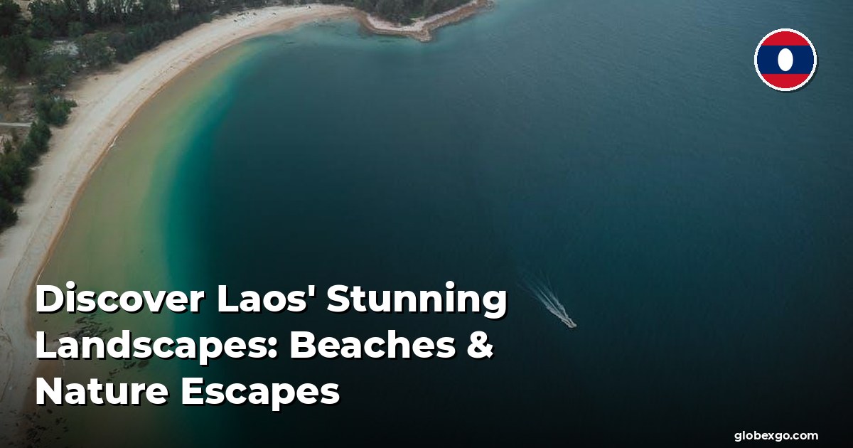 Discover Laos' Stunning Landscapes: Beaches & Nature Escapes