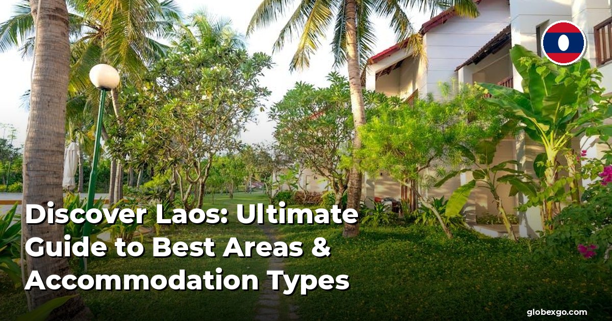 Discover Laos: Ultimate Guide to Best Areas & Accommodation Types