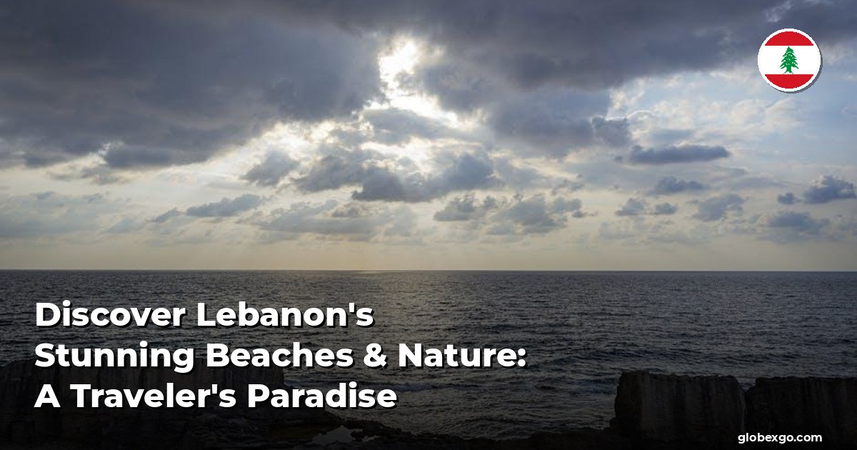 Discover Lebanon's Stunning Beaches & Nature: A Traveler's Paradise