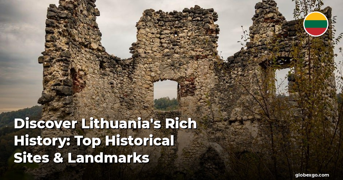 Discover Lithuania's Rich History: Top Historical Sites & Landmarks