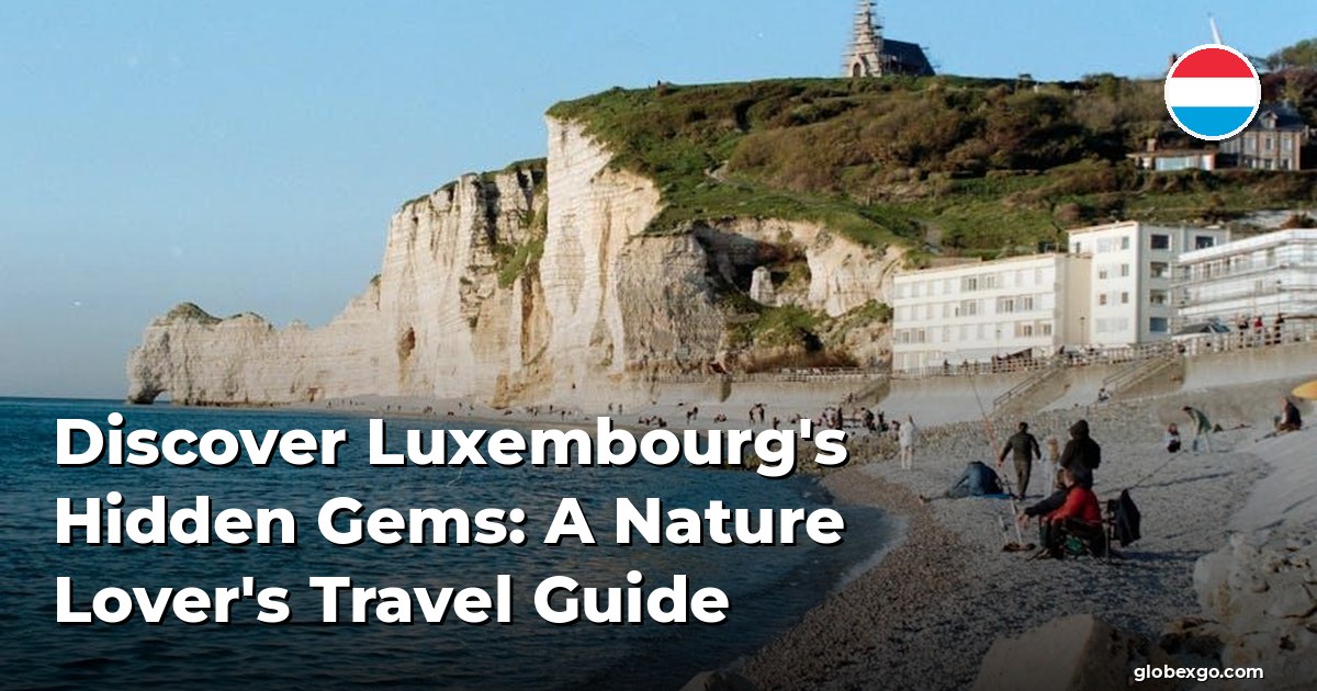 Discover Luxembourg's Hidden Gems: A Nature Lover's Travel Guide