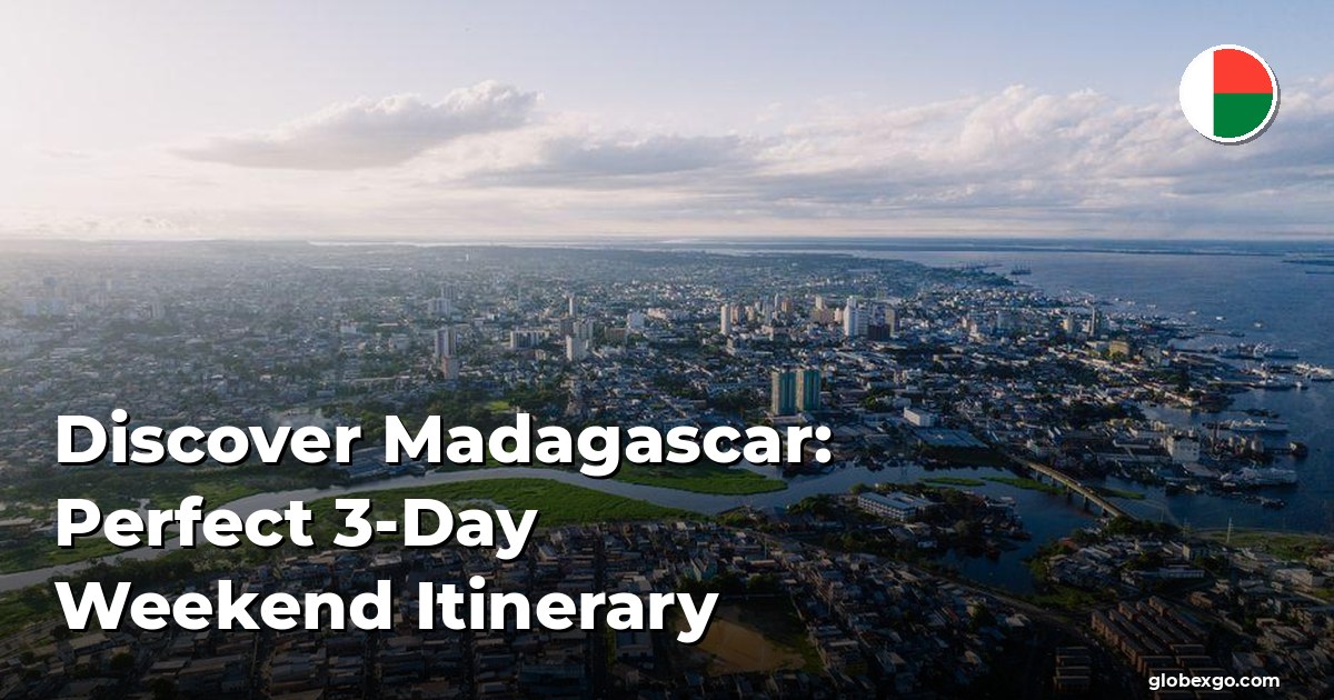 Discover Madagascar: Perfect 3-Day Weekend Itinerary