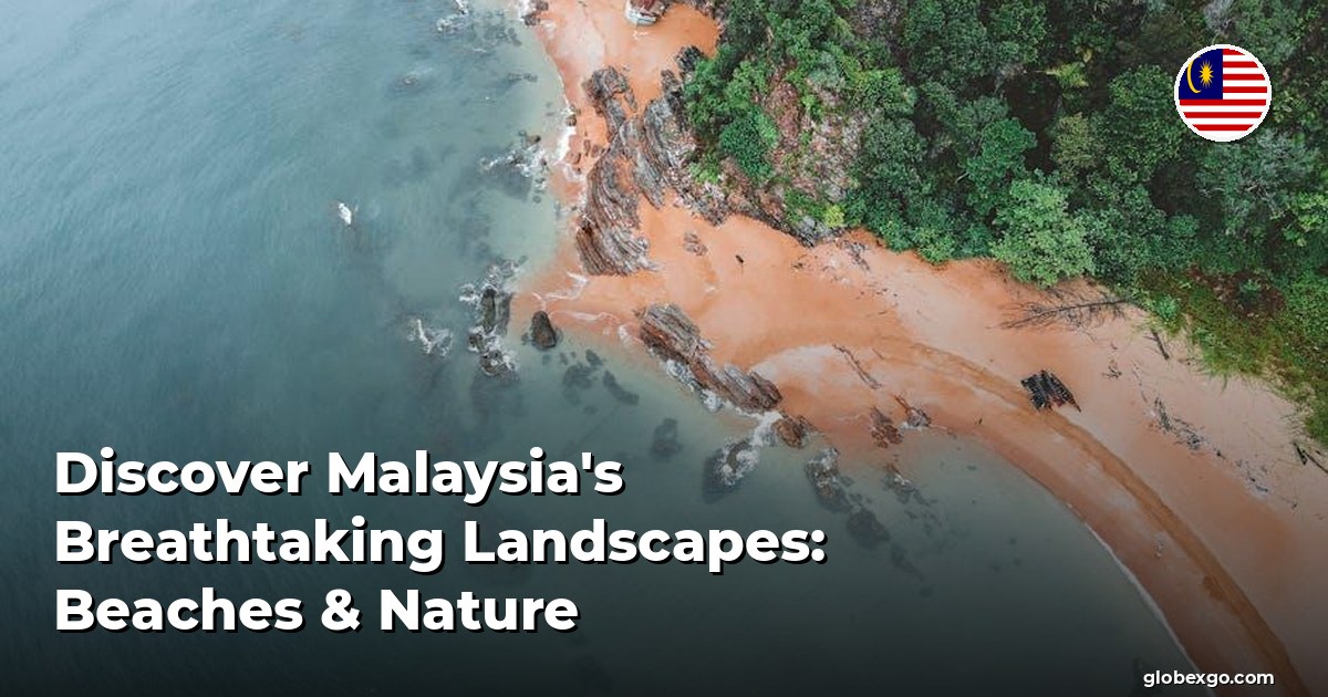 Discover Malaysia's Breathtaking Landscapes: Beaches & Nature