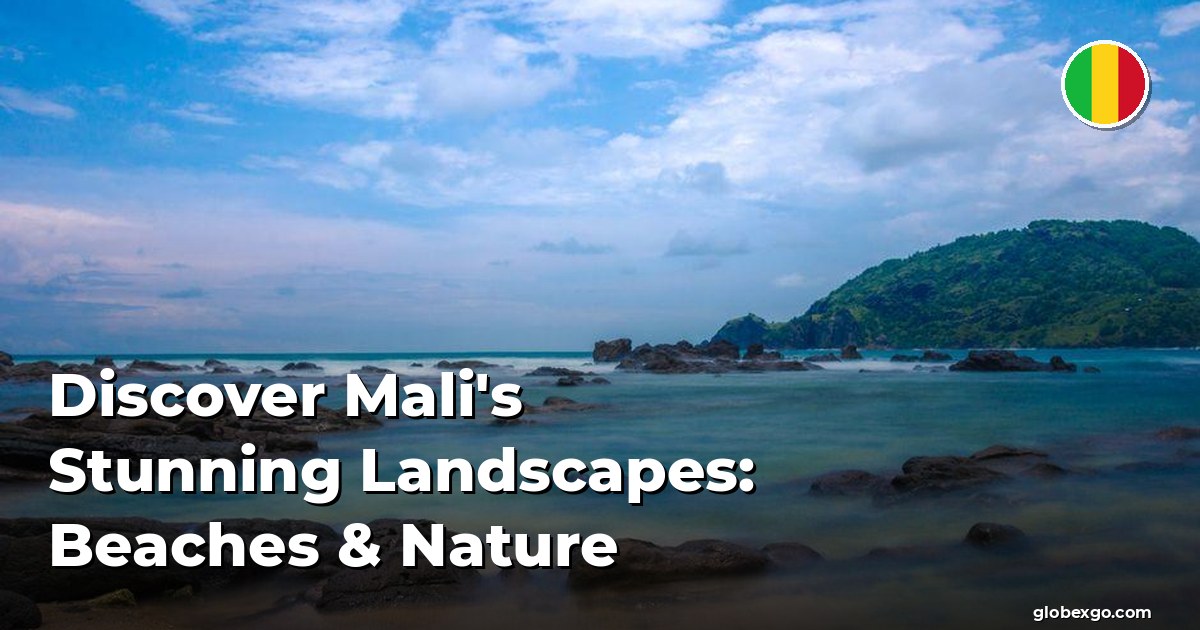 Discover Mali's Stunning Landscapes: Beaches & Nature