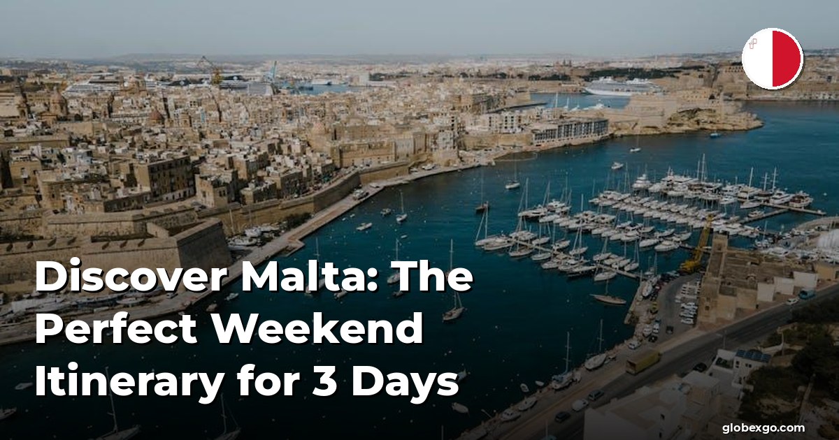 Discover Malta: The Perfect Weekend Itinerary for 3 Days