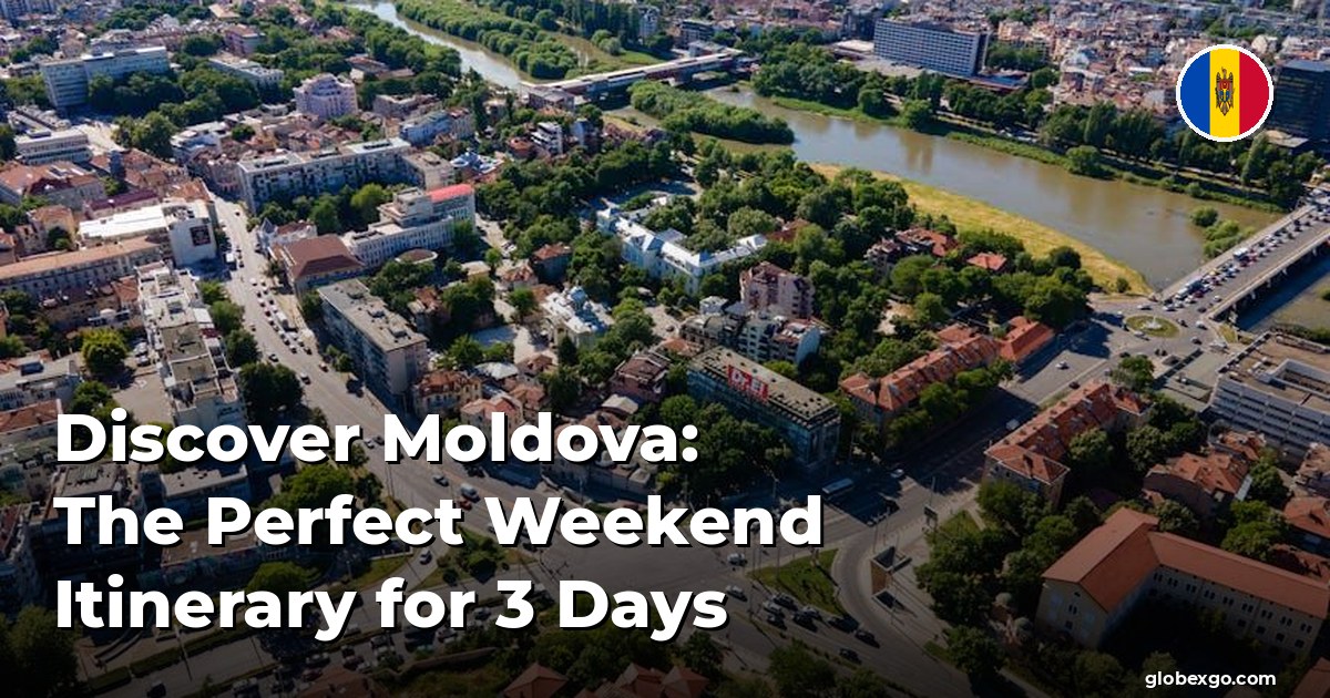 Odkryj Mołdawię: Idealny plan podróży na 3 dni