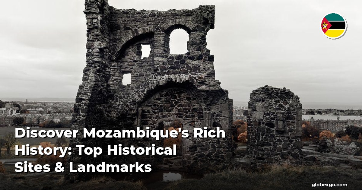 Discover Mozambique's Rich History: Top Historical Sites & Landmarks