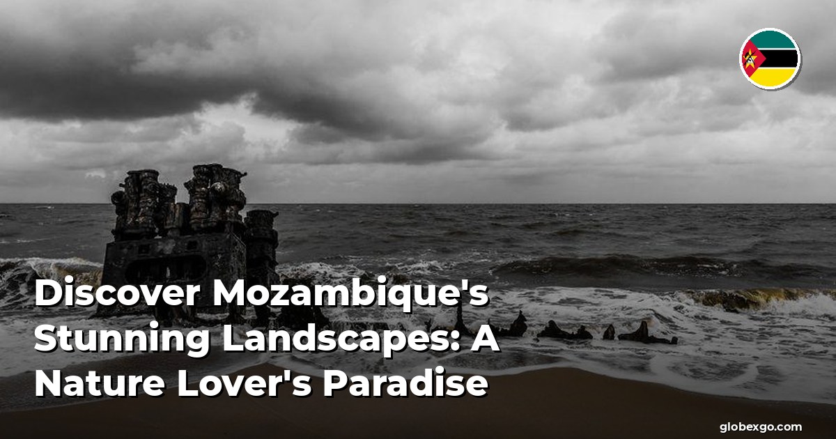 Discover Mozambique's Stunning Landscapes: A Nature Lover's Paradise