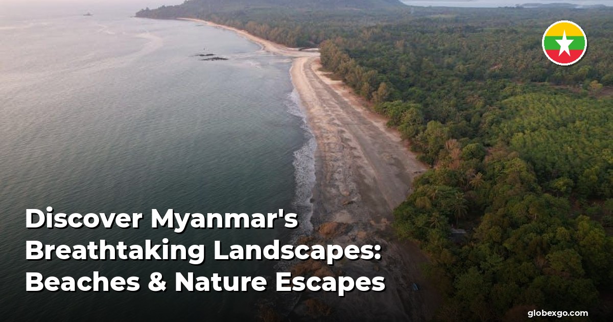 Discover Myanmar's Breathtaking Landscapes: Beaches & Nature Escapes