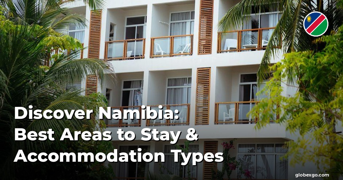 Discover Namibia: Best Areas to Stay & Accommodation Types
