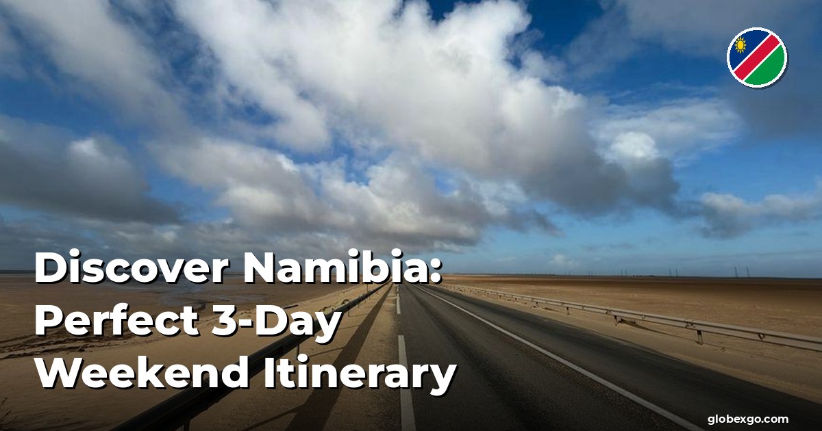 Discover Namibia: Perfect 3-Day Weekend Itinerary